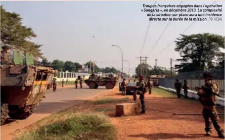  ?? (© VOA) ?? Troupes françaises engagées dans l’opération « Sangaris », en décembre 2013. La complexité de la situation sur place aura une incidence directe sur la durée de la mission.