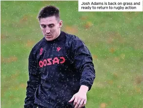  ?? ?? Josh Adams is back on grass and ready to return to rugby action