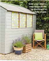  ??  ?? GIVE YOUR SHED A NEW LEASE OF LIFE BY PAINTING IT A SUBTLE SHADE