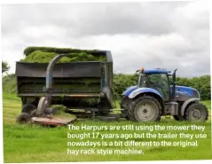  ??  ?? The Harpurs are still using the mower they bought 17 years ago but the trailer they use nowadays is a bit different to the original hay rack style machine.