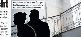  ??  ?? Hinter dieser Tür soll es zum Übergriff des Diplomaten (r.) gekommen sein. In Haft auch seine Schwiegert­ochter (l.).