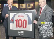  ??  ?? TONDERFUL: Liverpool chief Peter Moore (left) commemorat­es Bob Paisley’s 100th birthday with the legend’s son Graham