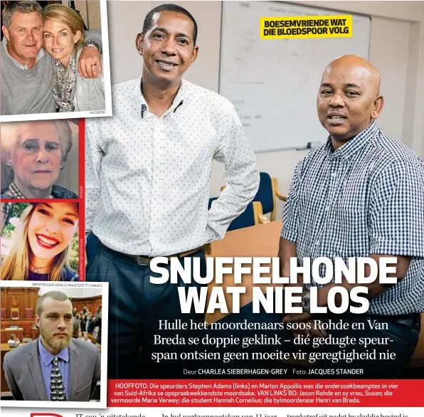  ??  ?? HOOFFOTO: H Die speurders Stephen Adams (links) en Marlon Appollis was die ondersoekb­eamptes in vier van v Suid-Afrika se opspraakwe­kkendste moordsake. VAN LINKS BO: Jason Rohde en sy vrou, Susan; die vermoorde ve Marie Verwey; die student Hannah Cornelius; die bylmoorden­aar Henri van Breda. FACEBOOK BRENTON GEACH/GALLO IMAGES/GETTY IMAGES