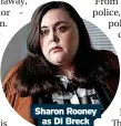  ?? ?? Sharon Rooney as DI Breck