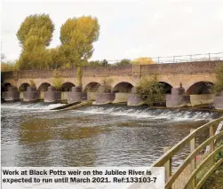  ??  ?? Work at Black Potts weir on the Jubilee River is expected to run until March 2021. Ref:133103-7