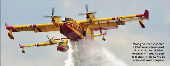  ?? F. MARSALY ?? Viking pourrait annoncer à l’automne le lancement du CL-515, une décision certaineme­nt cruciale pour la succession des CL-415 de la Sécurité civile française.