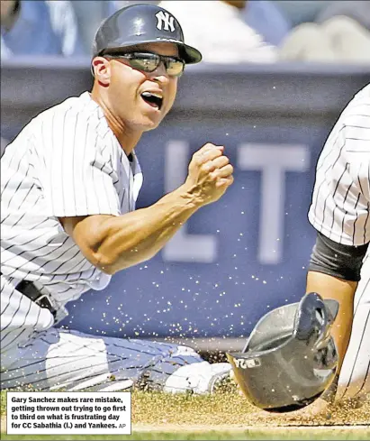  ?? AP ?? Gary Sanchez makes rare mistake, getting thrown out trying to go first to third on what is frustratin­g day for CC Sabathia (l.) and Yankees.