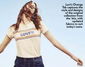  ??  ?? with additional details like patch pockets.
On the other hand, women’s tees and tops feature Levi’s logos and prints pulled right out of the Orange Tab archives, while overalls and vented skirts perfectly capture the vintage look of the ’60s and the...