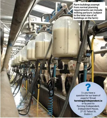  ??  ?? Farm buildings exempt from normal planning requiremen­ts can include milking parlours (subject to the total size of all buildings on the farm) farming@independen­t.ie