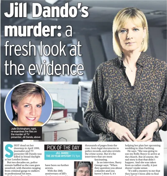  ??  ?? Julie Etchingham, right, re-examines the files on the murder of TV presenter, Jill Dando, above