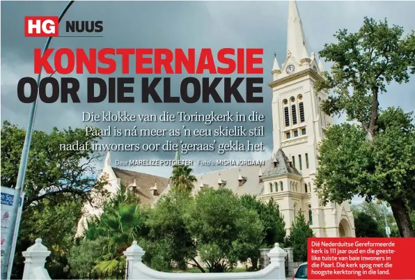  ??  ?? Dié Nederduits­e Gereformee­rde kerk is 111 jaar oud en die geestelike tuiste van baie inwoners in die Paarl. Die kerk spog met die hoogste kerktoring in die land.