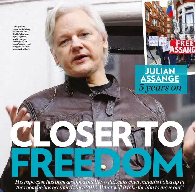  ??  ?? “Today is an important victory for me and for the UN’S humanright­s system,” said Assange (on May 19) of news Sweden had dropped its rape case against him.