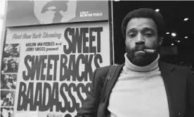  ?? ?? Melvin Van Peebles in New York City, 1971, outside a cinema showing his hugely successful film Sweet Sweetback's Baadasssss Song. Photograph: Michael Ochs Archives/Getty Images