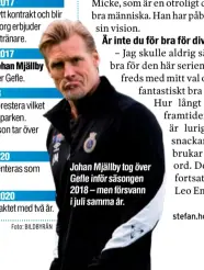  ?? Foto: BILDBYRÅN ?? Johan Mjällby tog över Gefle inför säsongen 2018 – men försvann i juli samma år.