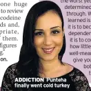  ??  ?? ADDICTION Punteha finally went cold turkey