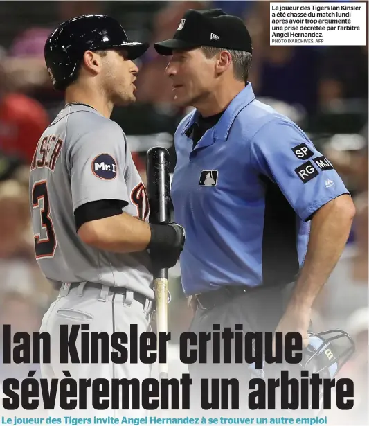  ?? PHOTO D’ARCHIVES, AFP ?? Le joueur des Tigers Ian Kinsler a été chassé du match lundi après avoir trop argumenté une prise décrétée par l’arbitre Angel Hernandez.