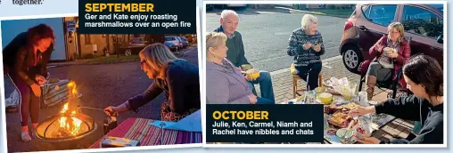  ??  ?? SEPTEMBER
Ger and Kate enjoy roasting marshmallo­ws over an open fire
OCTOBER
Julie, Ken, Carmel, Niamh and Rachel have nibbles and chats