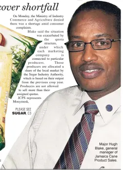  ??  ?? Major Hugh Blake, general manager of Jamaica Cane Product Sales.