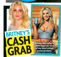  ?? ?? Britney has called a 2002 Pepsi ad, “one of my most proud pieces of work.”