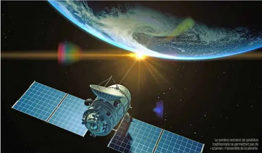  ??  ?? Le nombre restreint de satellites traditionn­els ne permettait pas de « scanner » l’ensemble de la planète.
