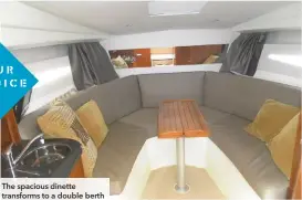  ??  ?? The spacious dinette transforms to a double berth