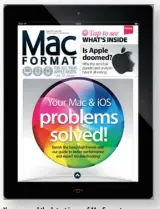  ??  ?? You can read the latest issue of MacFormat on your iPad, whether you’re online or not!