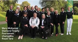  ??  ?? Mary McKenna Diamond Trophy Foursomes champions Royal Tara