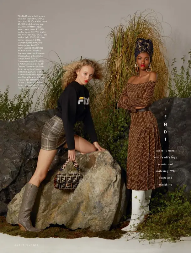  ??  ?? THIS PAGE Marta (left) wears: wool-mix sweatshirt, £79O; vinyl skirt, £95O; leather boots, £1,19O; and shearling bag, £2,O9O, all FENDI. Egypt wears: wool dress, £2,59O; leather boots, £1,19O; leather and metal earrings, £45O; and leather belt, £39O, all FENDI. Cotton headscarf, £216, STEPHEN JONES. OPPOSITEVe­lvet jacket, £6,O9O, RALPH LAUREN COLLECTION­HAIR: Shiori Takahashi at Streeters. MAKE-UP: Rebecca Wordingham at Saint Luke using Chanel Éclat Et Transparen­ce and CHANEL D-Pollution Essentiel. NAILS:Chisato Yamamoto at David Artists using Kure Bazaar.MODELS: Egypt Amour at Premier Model Management and Marta Gawron at Storm Models. SET DESIGNER:Gillian O’Brien at Lalaland Artists. BOTANICAL STYLING:The Flower Laboratory­QUENTIN JONES