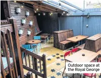  ??  ?? Outdoor space at the Royal George