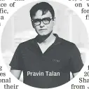  ??  ?? Pravin Talan