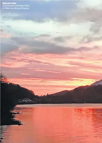  ?? ?? Spectacula­r
Sunrise over Loch Earn from St Fillans by Morag Simpson