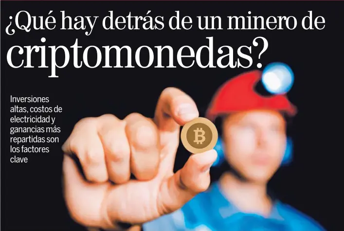  ?? SHUTTERSTO­CK PARA EF ?? Los mineros validan las transaccio­nes que se hacen con criptomone­das en la red, por este trabajo reciben una recompensa pagada con monedas virtuales.