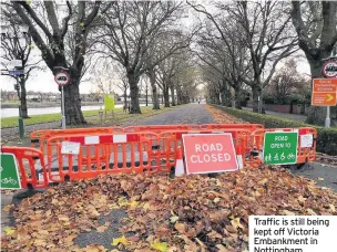  ??  ?? Traffic is still being kept off Victoria Embankment in Nottingham