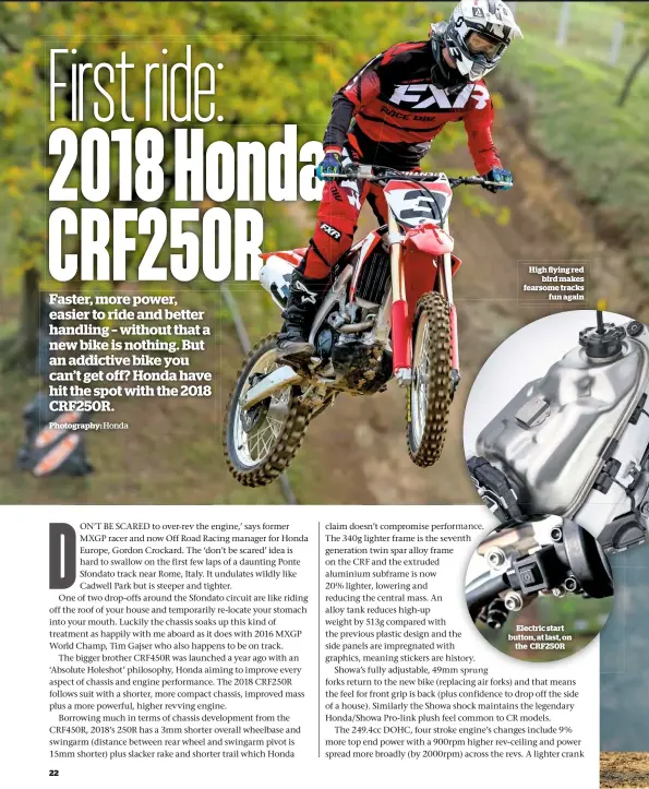  ?? Photograph­y: Honda ?? High ‚ying red bird makes fearsome tracks fun again Electric start button, at last, on the CRF250R