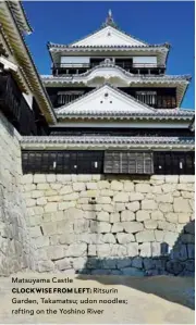  ??  ?? Matsuyama Castle
CLOCKWISE FROM LEFT: Ritsurin Garden, Takamatsu; udon noodles; rafting on the Yoshino River