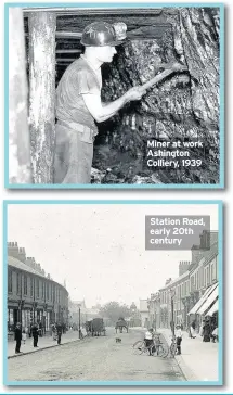  ??  ?? Miner at work Ashington Colliery, 1939 Station Road, early 20th century