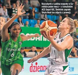  ?? ?? Koszykarki z Lublina wygrały w Eurolidze jeden mecz – z rumuńskim ACS Sepsi-sic. Świetnie zagrała Shyla Heal (na zdjęciu z prawej).