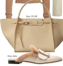  ??  ?? Mule, Bally Bag, CELINE