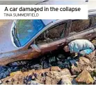  ?? TINA SUMMERFIEL­D ?? A car damaged in the collapse