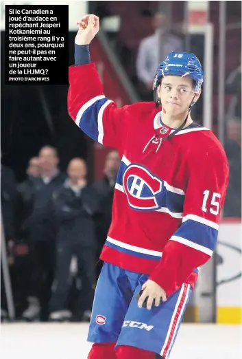  ?? PHOTO D’ARCHIVES ?? Si le Canadien a joué d’audace en repêchant Jesperi Kotkaniemi au troisième rang il y a deux ans, pourquoi ne peut-il pas en faire autant avec un joueur de la LHJMQ ?