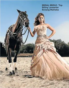  ??  ?? BRIDAL BRIDLE: ‘Top Billing’ presenter Bonang Matheba