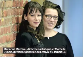  ??  ?? Marianne Marceau, directrice artistique, et Marcelle Dubois, directrice générale du Festival du Jamais Lu.