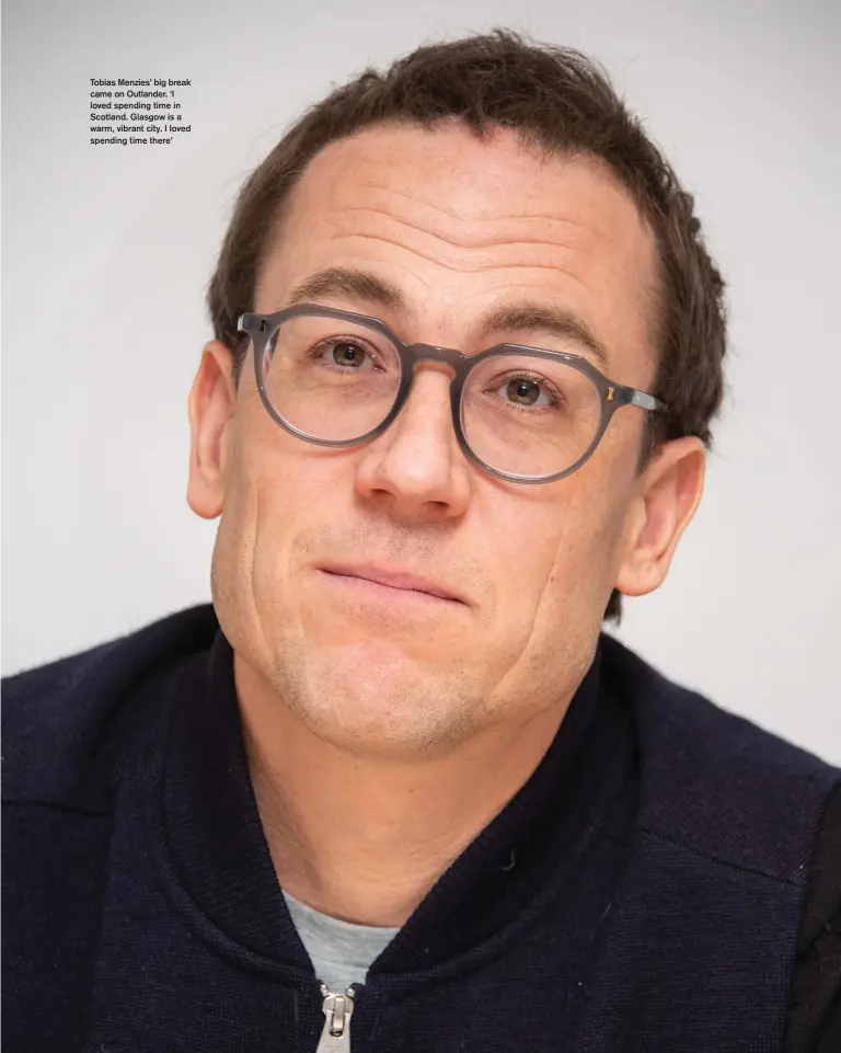  ??  ?? Tobias Menzies’ big break came on Outlander. ‘I loved spending time in Scotland. Glasgow is a warm, vibrant city. I loved spending time there’