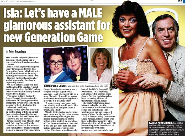  ??  ?? Mel and Sue get a thumbs up from Isla, right GAME FOR A LAUGH:
FAMILY FAVOURITES: Isla St Clair and Larry Grayson regularly drew in 18 million viewers keen to see if The Generation Game’s family pairs would scoop the conveyor belt’s prizes......