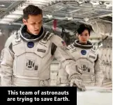  ?? ?? This team of astronauts are trying to save Earth.