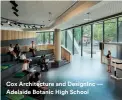  ??  ?? Cox Architectu­re and Designinc — Adelaide Botanic High School