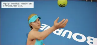  ??  ?? Angelique Kerber has a first serve rate of 100% in our safe hands.