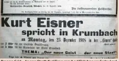  ?? Foto: Hans Bosch ?? „Der neue Geist – der neue Staat“: Kurt Eisner sprach auf Einladung von Gustav Landauer in Krumbach, Anzeige aus dem Krumbacher Boten.