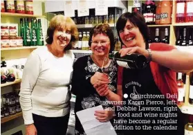  ??  ?? Churchtown Deli owners Karen Pierce, left, and Debbie Lawson, right – food and wine nights have become a regular addition to the calendar