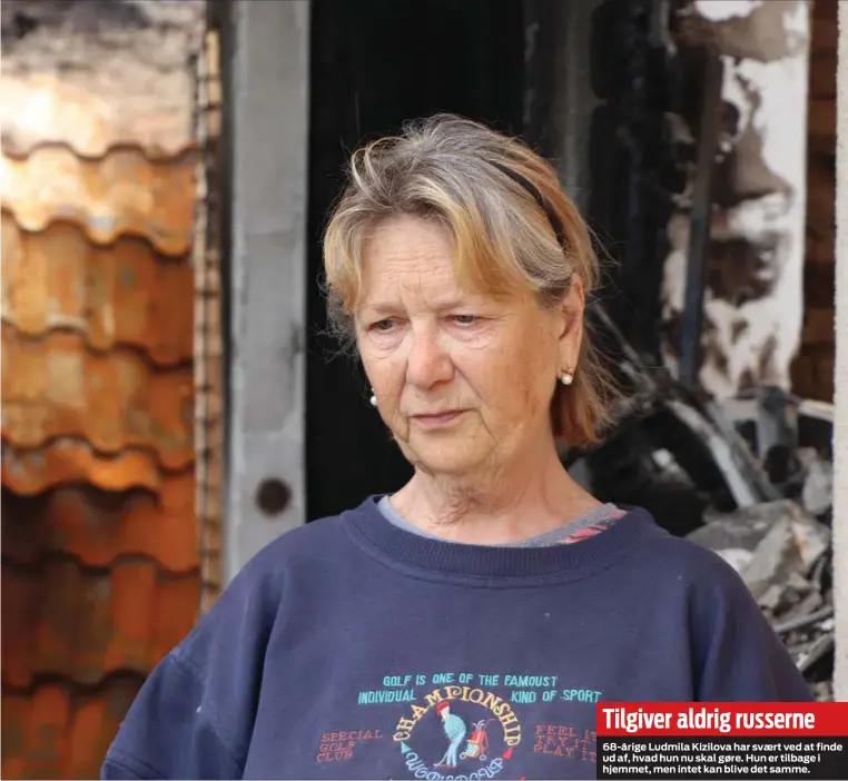  ?? ?? 68-årige Ludmila Kizilova har svaert ved at finde ud af, hvad hun nu skal gøre. Hun er tilbage i hjemmet, men intet kan blive det samme.